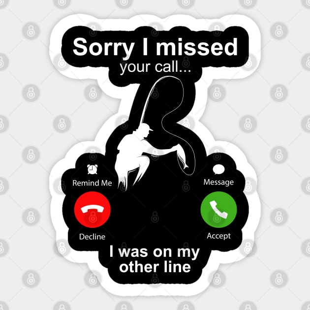 Sorry I Missed Your Call I Was On My Other Line Funny Fishing Sticker by DragonTees